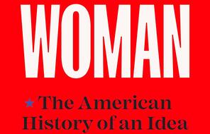 Book Cover of Woman: The American History of an Idea