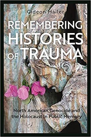 Book cover of Remembering Histories of Trauma: North American Genocide and the Holocaust in Public Memory.