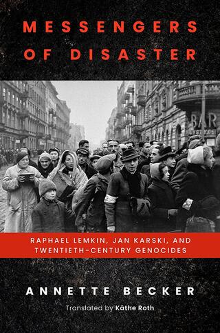 Full cover of Messengers of Disaster: Raphael Lemkin, Jan Karski, and Twentieth-Century Genocides.