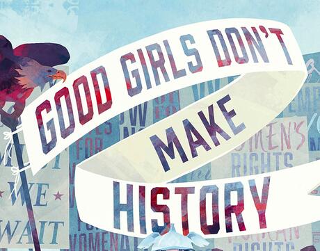 Patriotic Graphic with Banner that reads Good Girls Don't Make History
